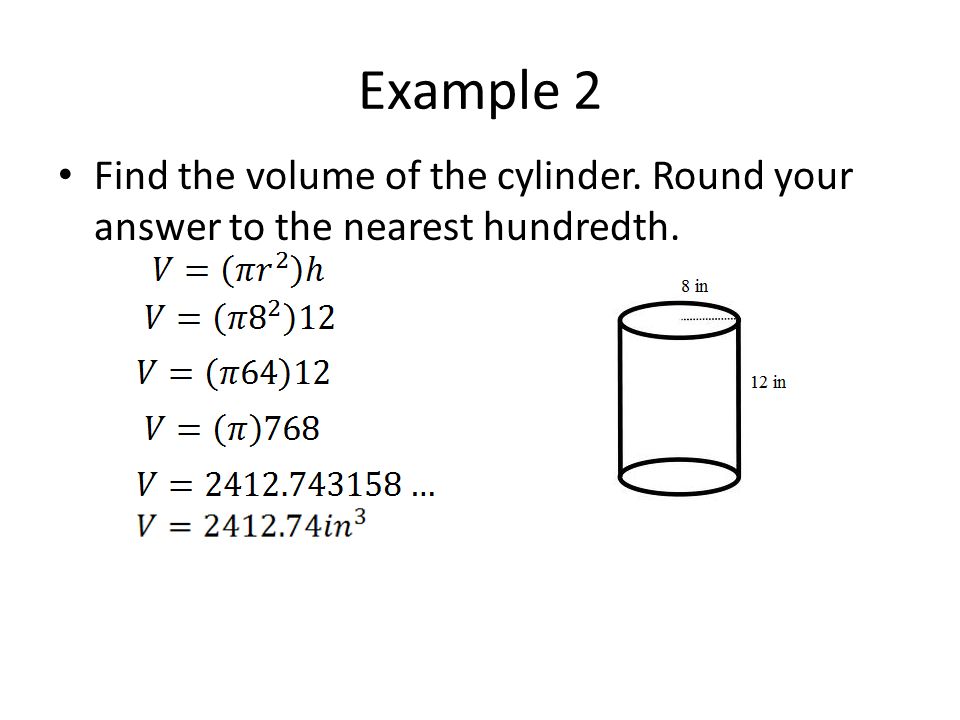 Example 2 Find the volume of the cylinder. Round your answer to the nearest hundredth.