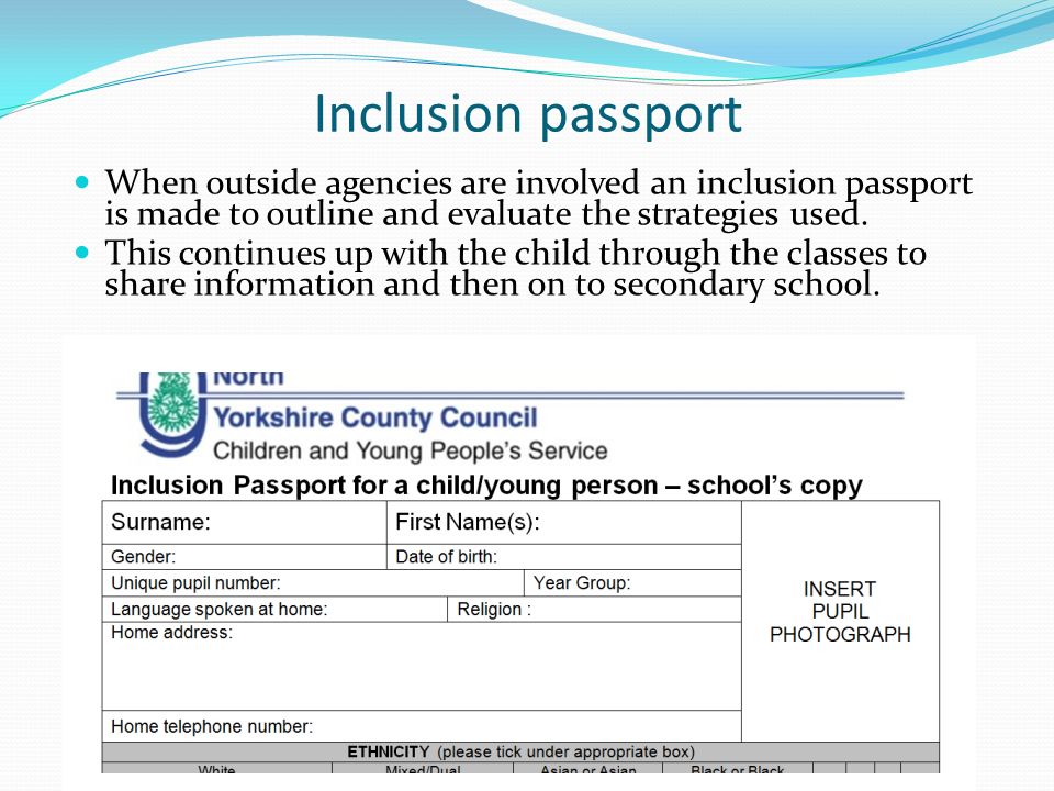 Inclusion passport When outside agencies are involved an inclusion passport is made to outline and evaluate the strategies used.