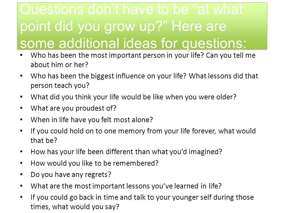 Questions don’t have to be at what point did you grow up