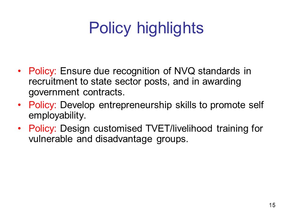 Policy highlights Policy: Ensure due recognition of NVQ standards in recruitment to state sector posts, and in awarding government contracts.