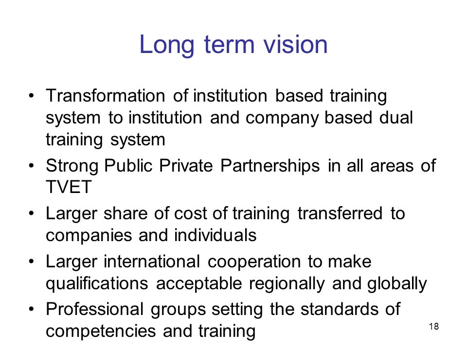 Long term vision Transformation of institution based training system to institution and company based dual training system.