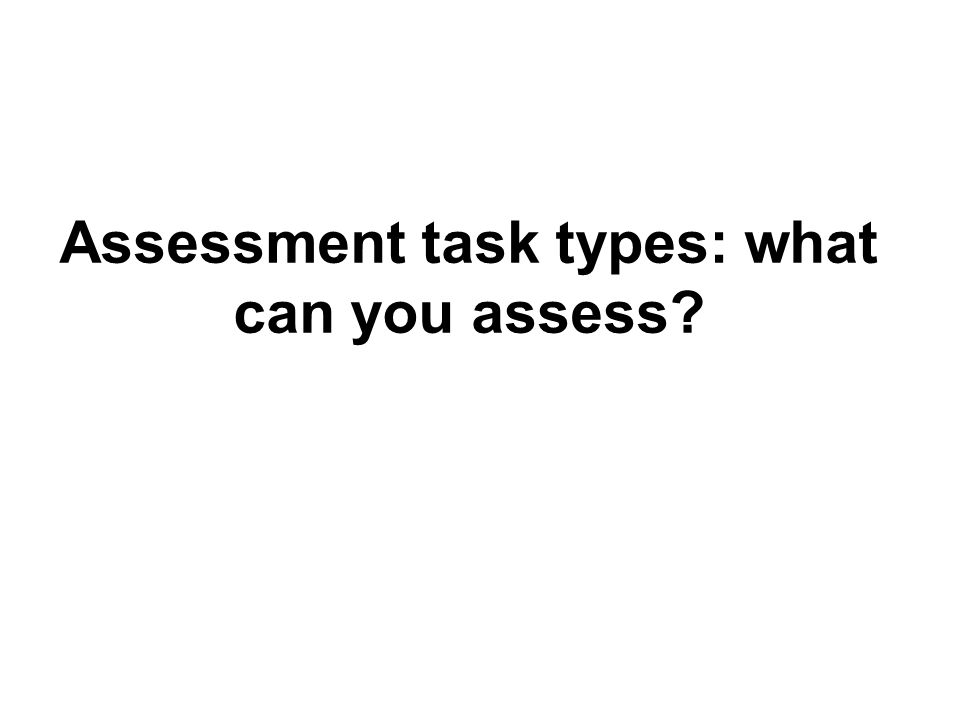 Assessment task types: what can you assess