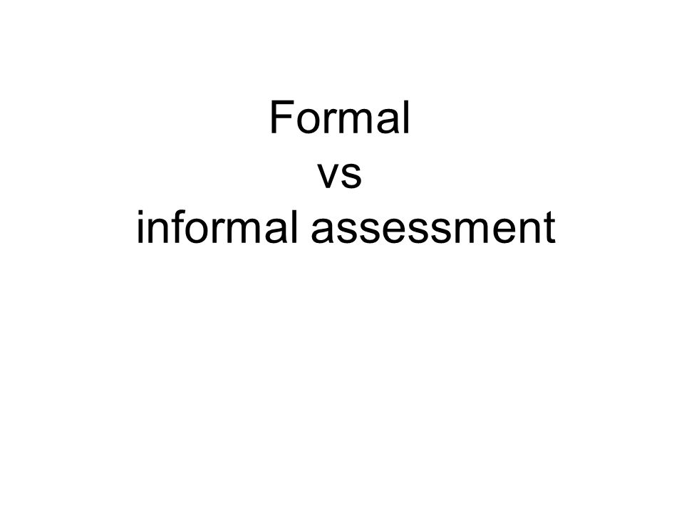 Formal vs informal assessment