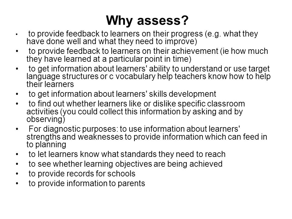 Why assess to provide feedback to learners on their progress (e.g. what they have done well and what they need to improve)