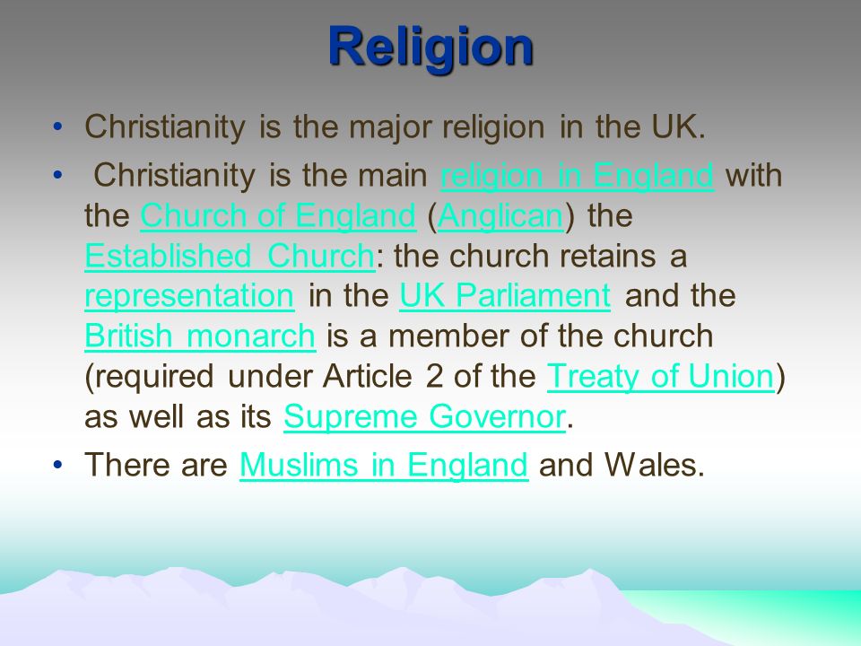 Religion Christianity is the major religion in the UK.