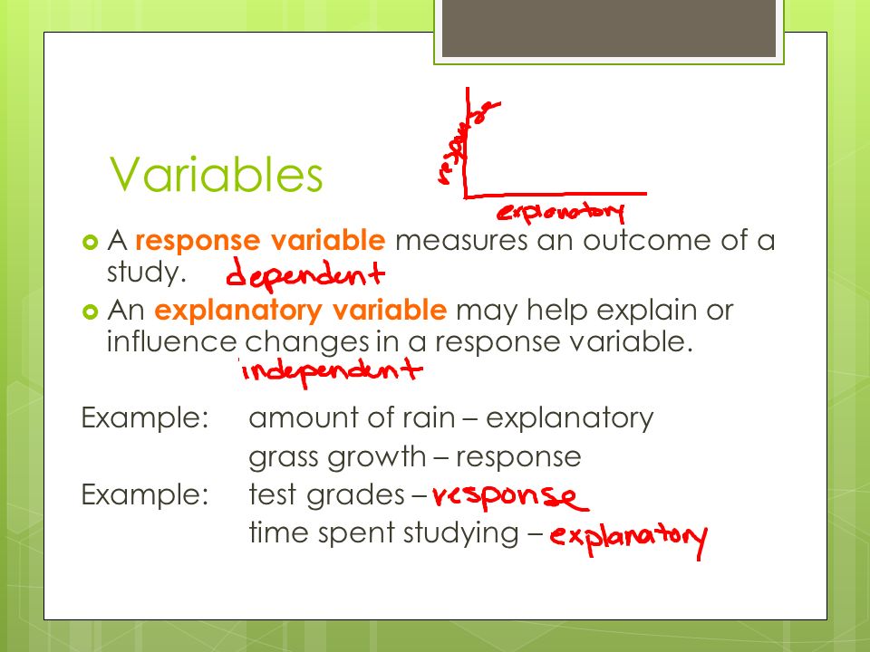 Variables A response variable measures an outcome of a study.
