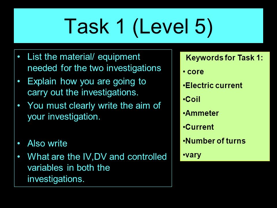 Task 1 (Level 5) List the material/ equipment needed for the two investigations. Explain how you are going to carry out the investigations.