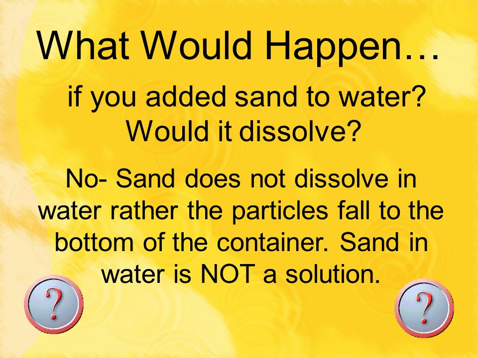 if you added sand to water Would it dissolve