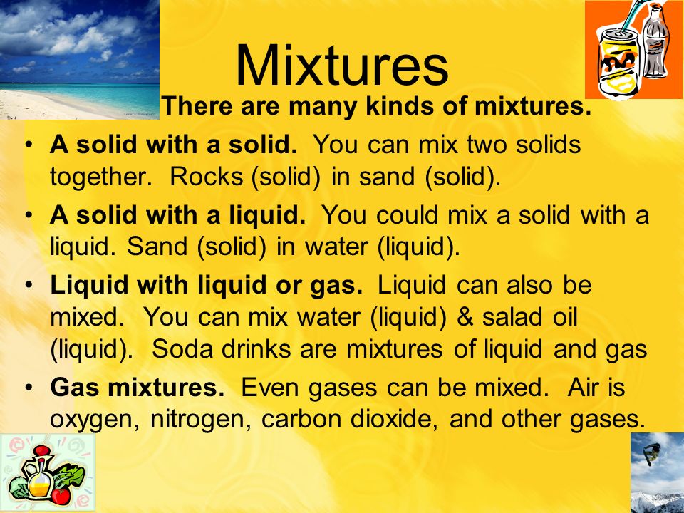 There are many kinds of mixtures.
