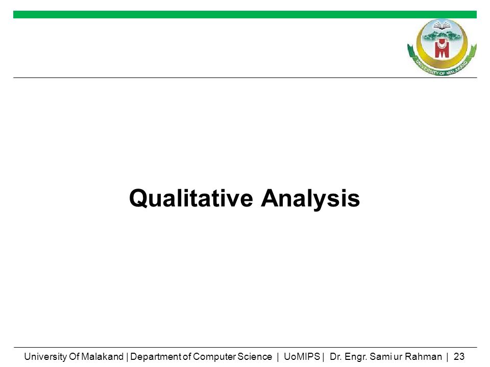 Qualitative Analysis University Of Malakand | Department of Computer Science | UoMIPS | Dr. Engr. Sami ur Rahman | 23.