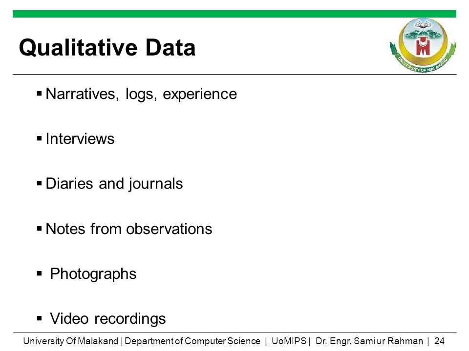 Qualitative Data Narratives, logs, experience Interviews