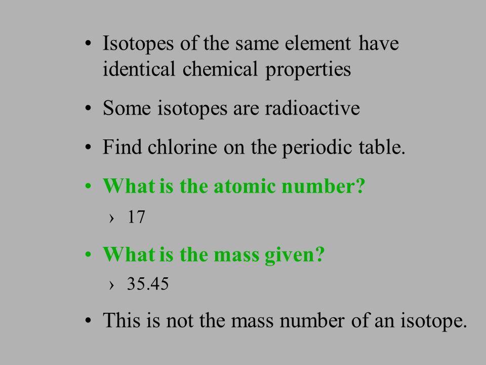 Isotopes of the same element have identical chemical properties