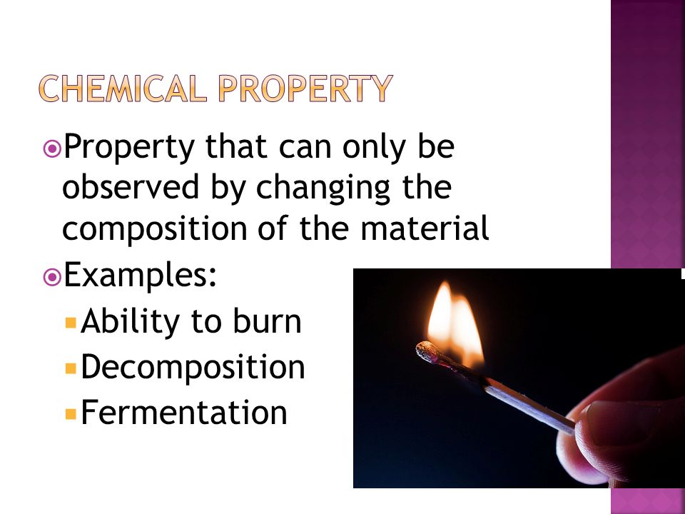 Chemical property Property that can only be observed by changing the composition of the material.