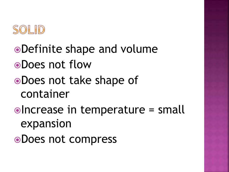 Solid Definite shape and volume Does not flow