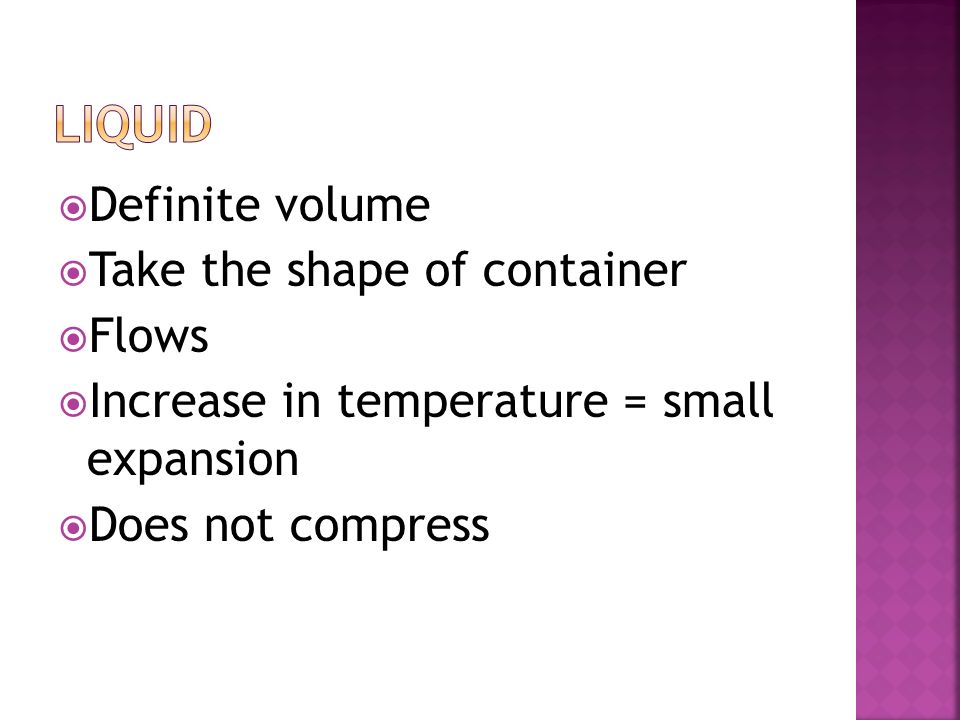 Liquid Definite volume Take the shape of container Flows
