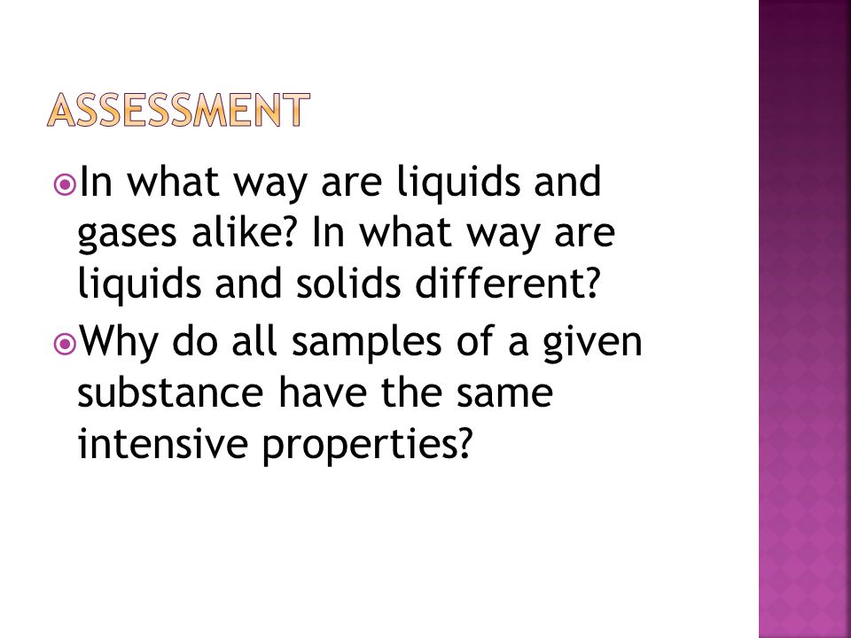 Assessment In what way are liquids and gases alike In what way are liquids and solids different