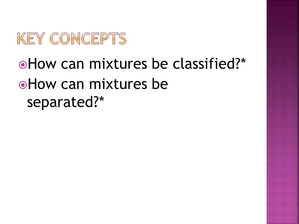 Key Concepts How can mixtures be classified *
