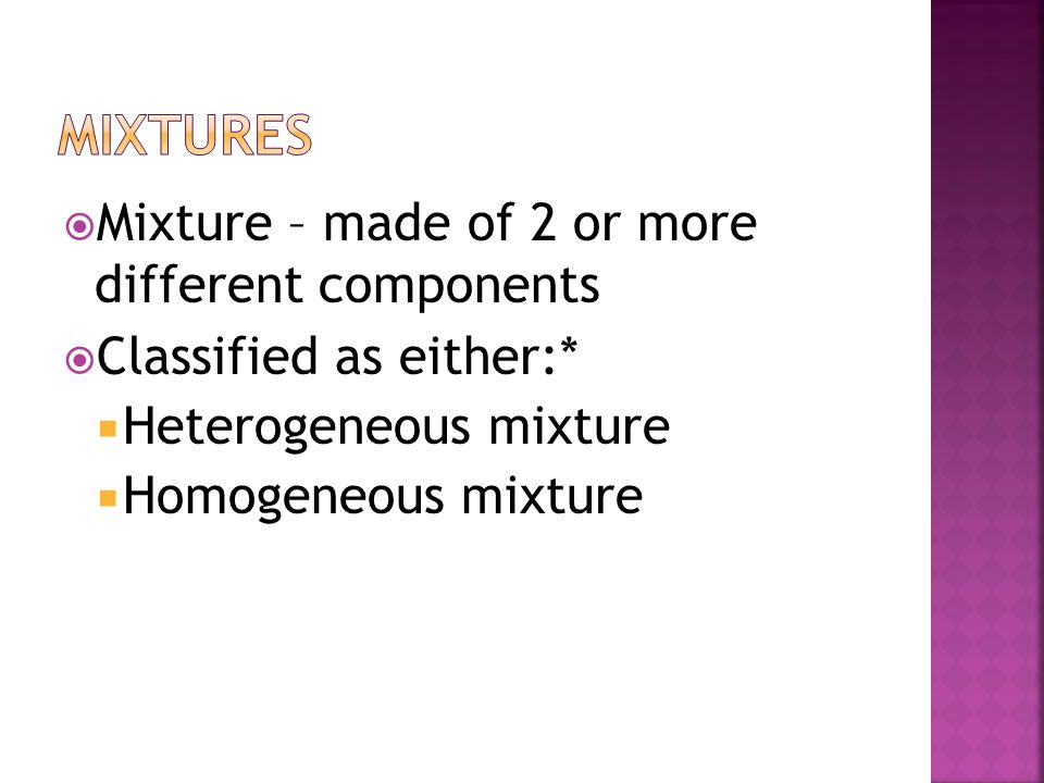 mixtures Mixture – made of 2 or more different components