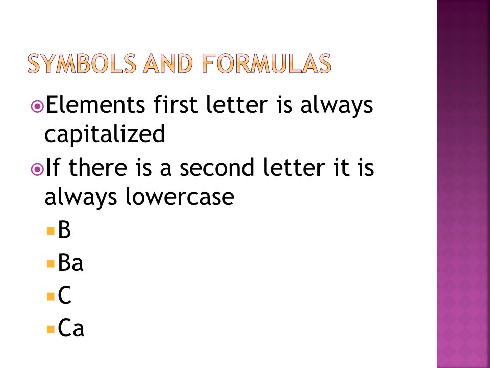 Symbols and formulas Elements first letter is always capitalized