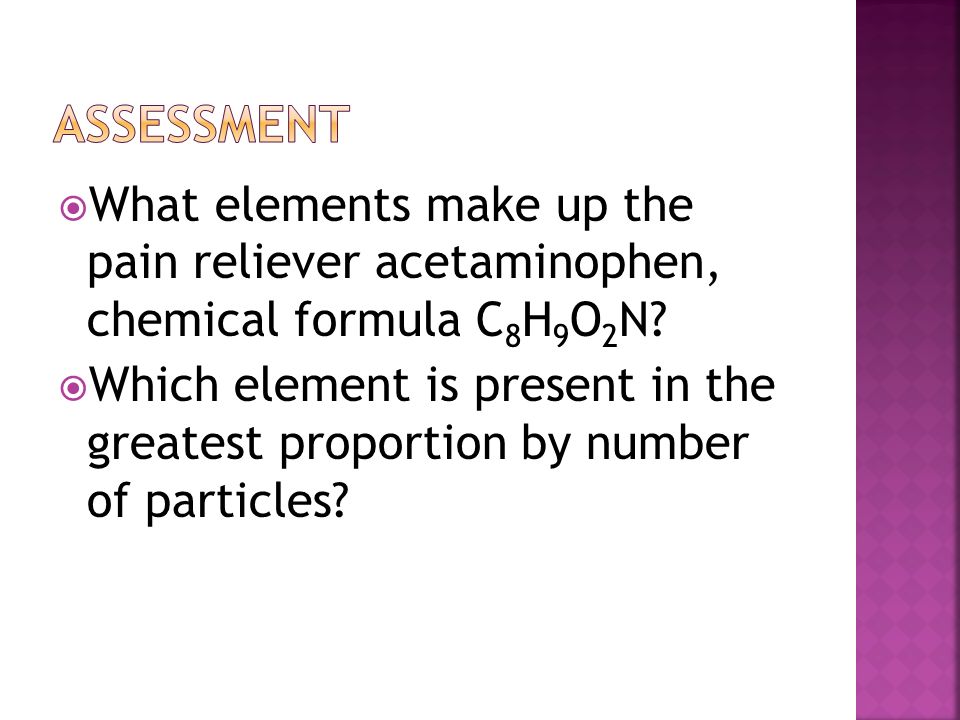 Assessment What elements make up the pain reliever acetaminophen, chemical formula C8H9O2N