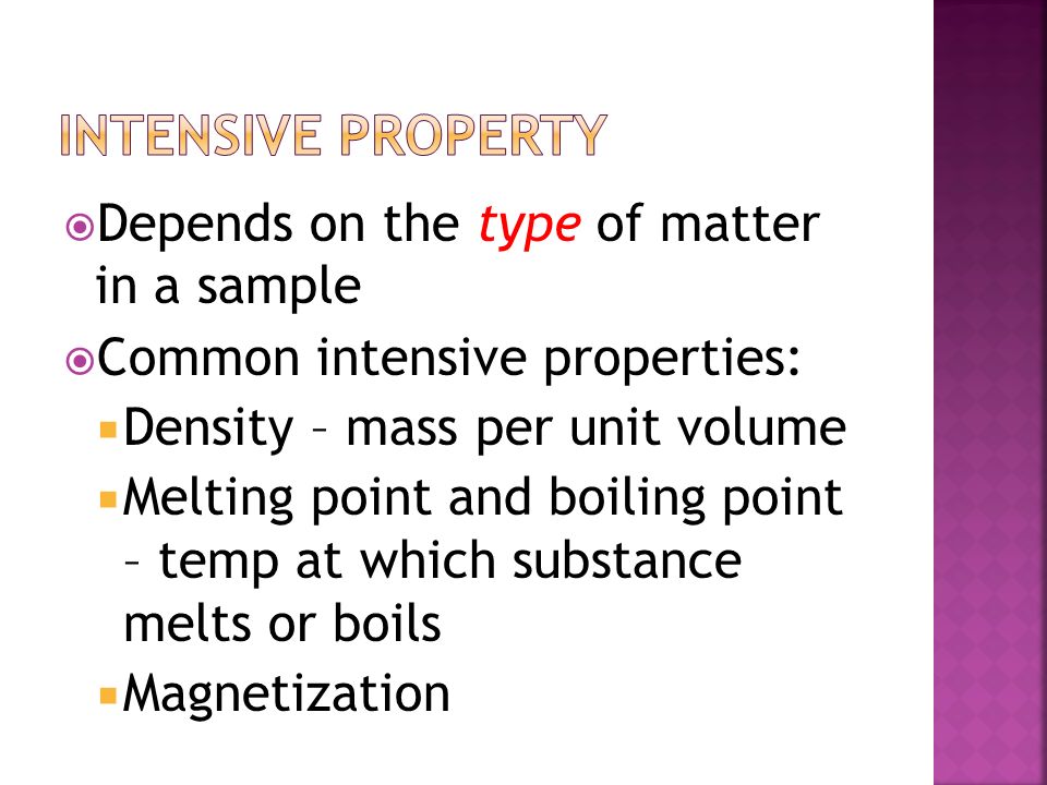 Intensive property Depends on the type of matter in a sample