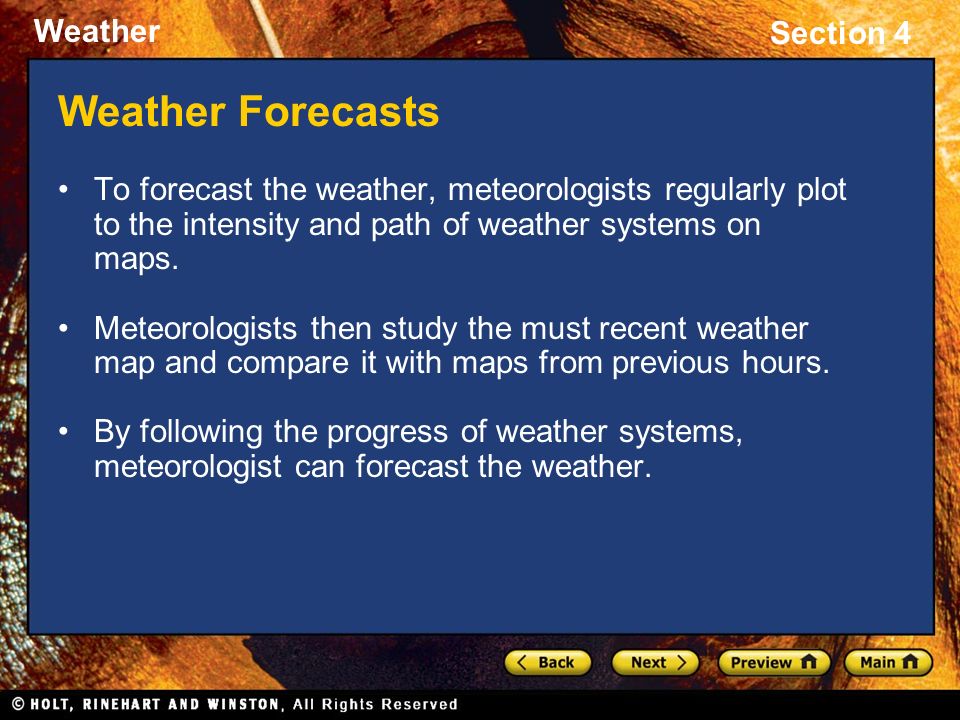 Weather Forecasts To forecast the weather, meteorologists regularly plot to the intensity and path of weather systems on maps.