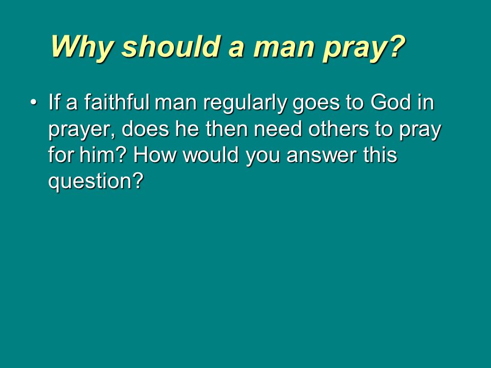 Why should a man pray