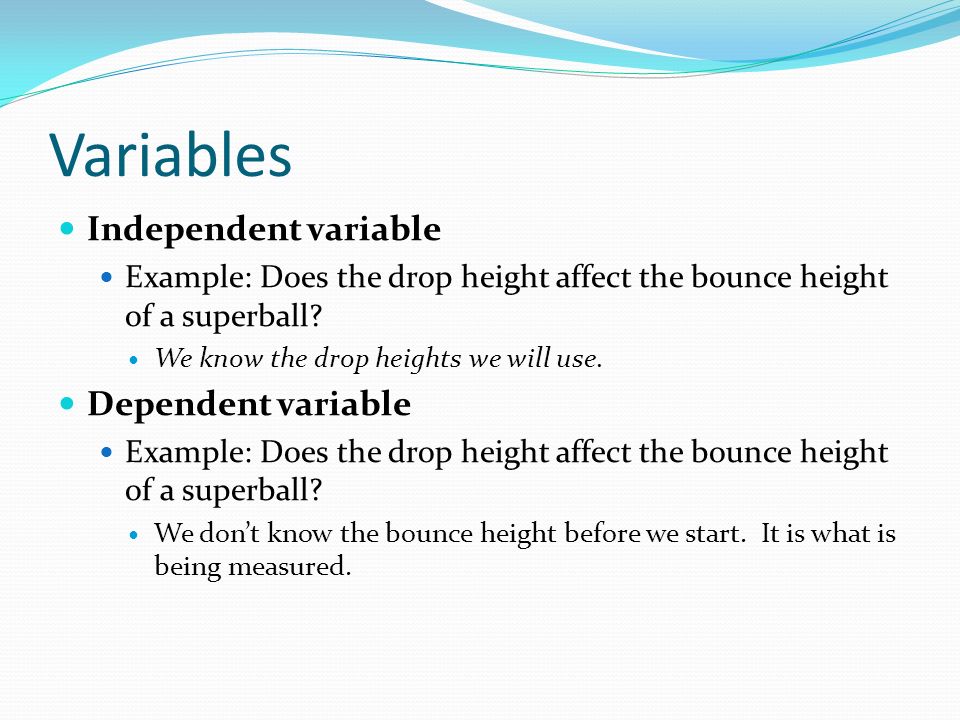 Variables Independent variable Dependent variable