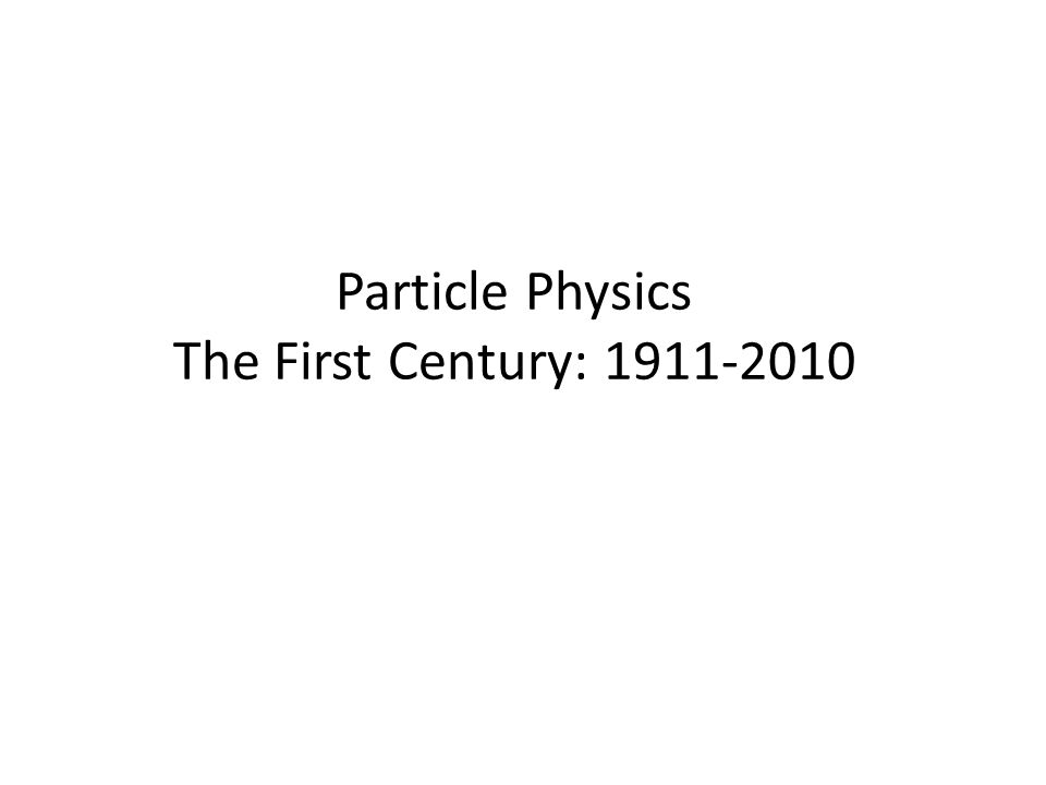 Particle Physics The First Century: