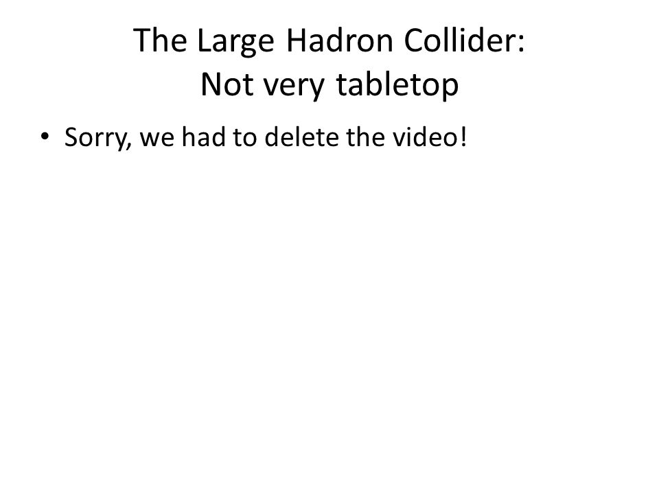 The Large Hadron Collider: Not very tabletop