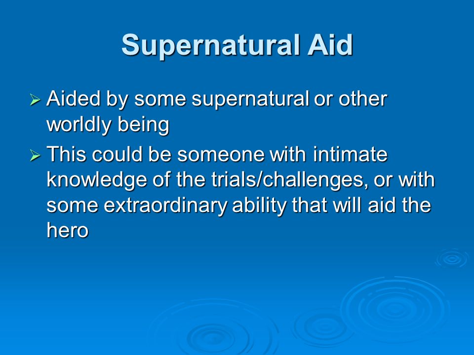 Supernatural Aid Aided by some supernatural or other worldly being