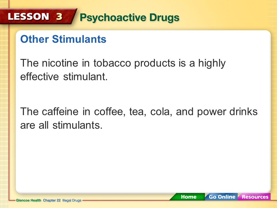Other Stimulants The nicotine in tobacco products is a highly effective stimulant.