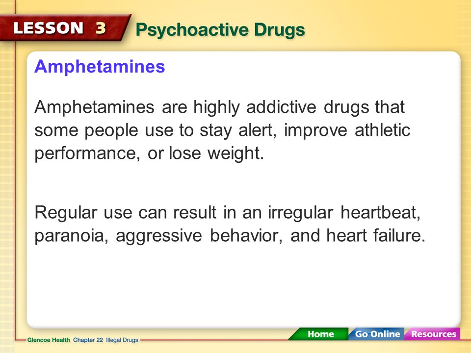 Amphetamines Amphetamines are highly addictive drugs that some people use to stay alert, improve athletic performance, or lose weight.