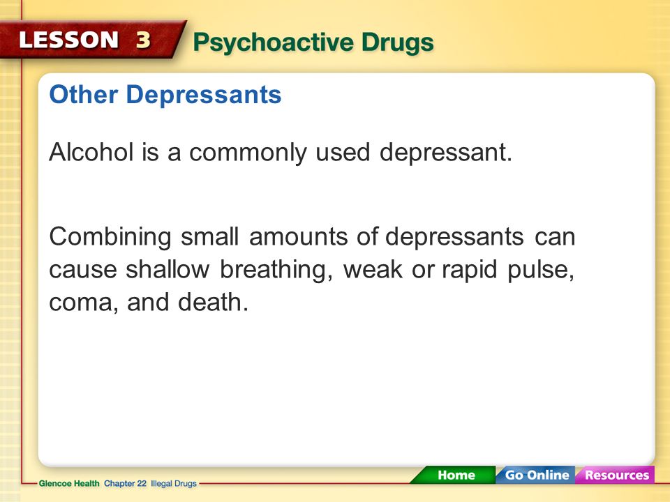 Other Depressants Alcohol is a commonly used depressant.