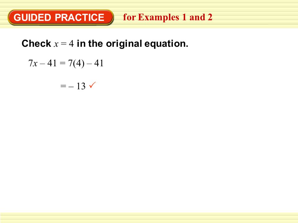 GUIDED PRACTICE for Examples 1 and 2. Check x = 4 in the original equation.
