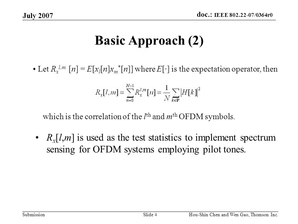 July 2007 Basic Approach (2) Let Rxl,m [n] = E[xl[n]xm*[n]] where E[·] is the expectation operator, then.