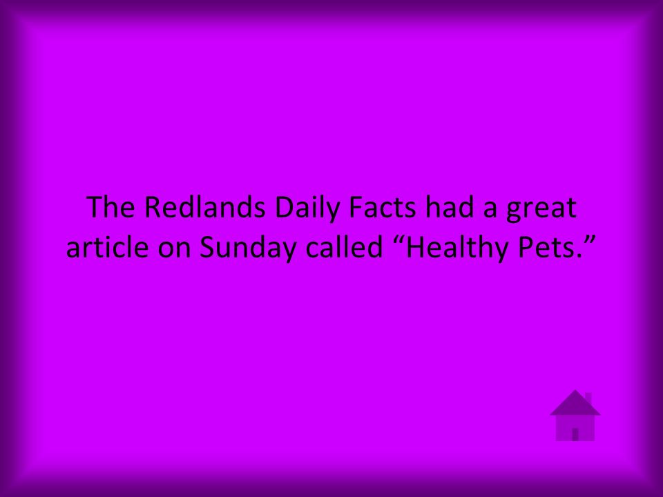 The Redlands Daily Facts had a great article on Sunday called Healthy Pets.