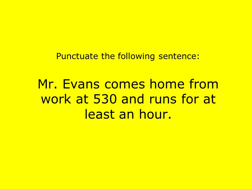 Punctuate the following sentence: Mr