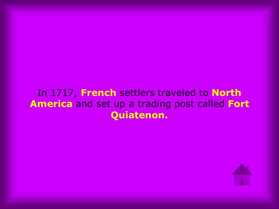 In 1717, French settlers traveled to North America and set up a trading post called Fort Quiatenon.