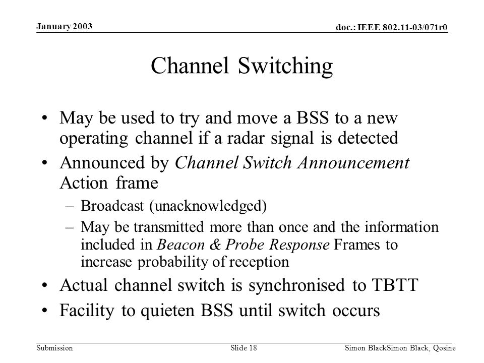 January 2003 Channel Switching. May be used to try and move a BSS to a new operating channel if a radar signal is detected.
