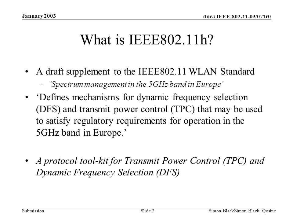 January 2003 What is IEEE802.11h A draft supplement to the IEEE WLAN Standard. ‘Spectrum management in the 5GHz band in Europe’