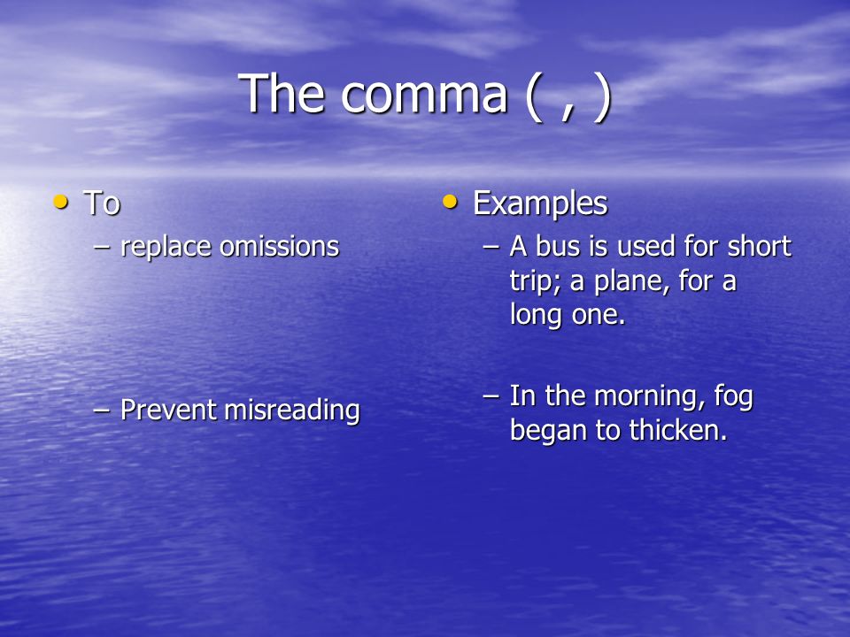 The comma ( , ) To Examples replace omissions Prevent misreading