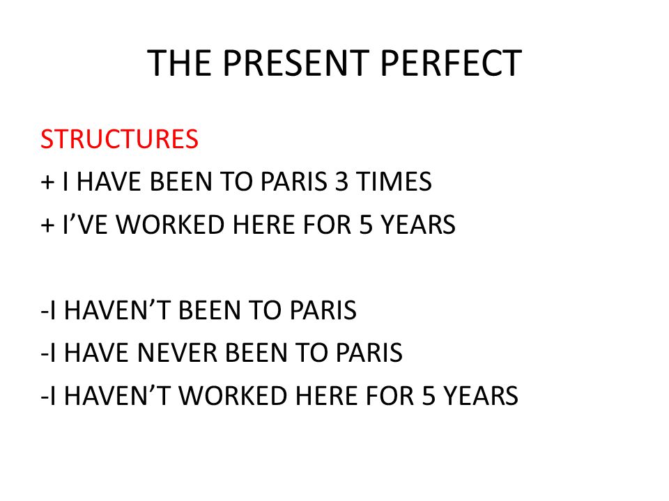 THE PRESENT PERFECT STRUCTURES + I HAVE BEEN TO PARIS 3 TIMES