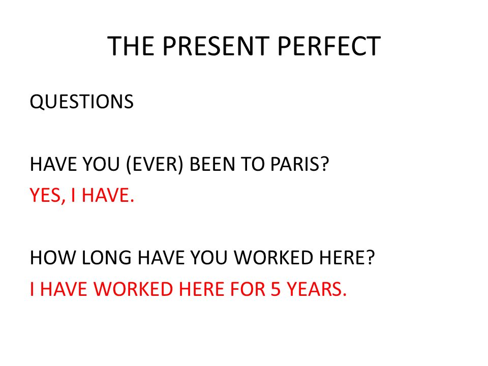 THE PRESENT PERFECT QUESTIONS HAVE YOU (EVER) BEEN TO PARIS.