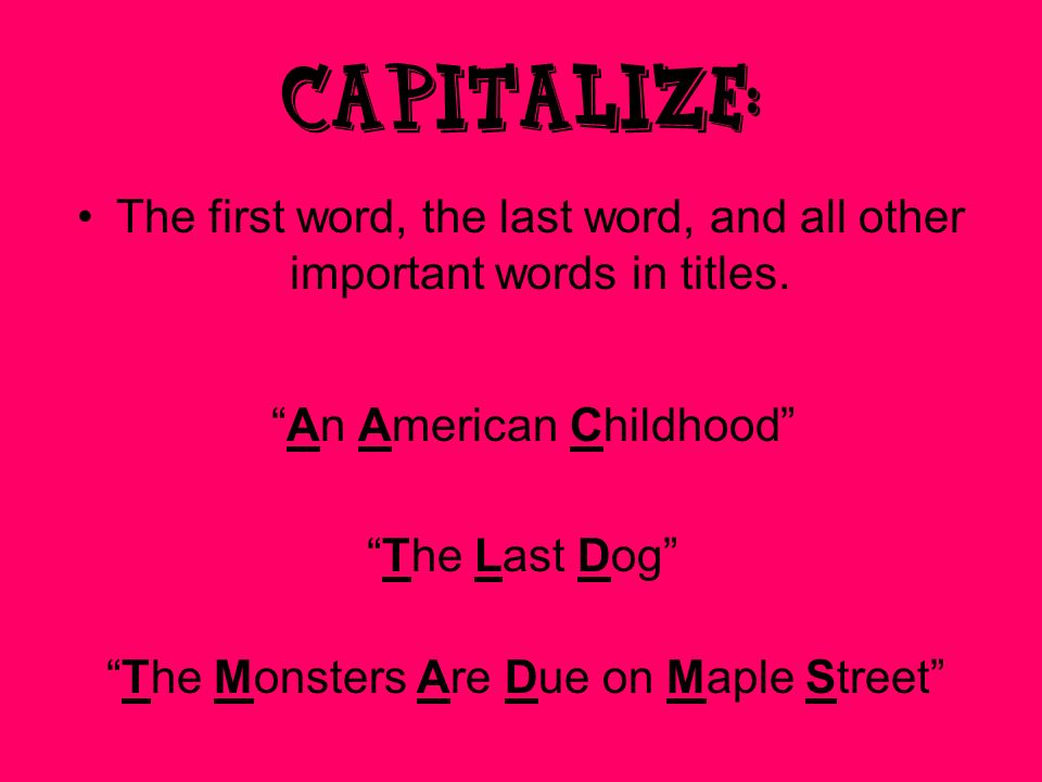 Capitalize: The first word, the last word, and all other important words in titles. An American Childhood