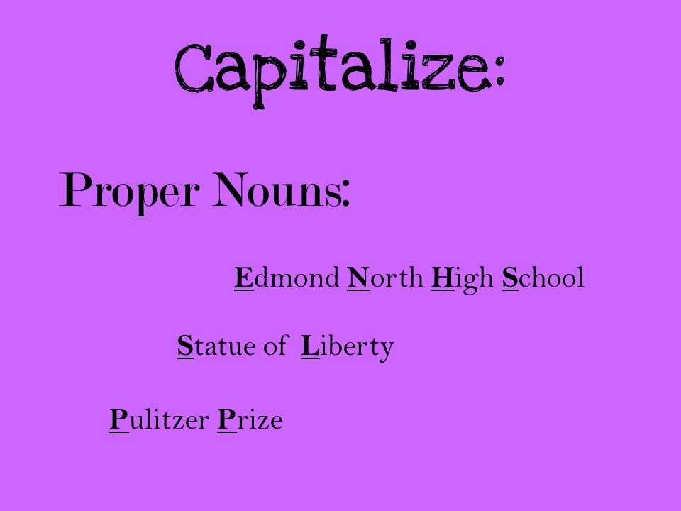 Capitalize: Proper Nouns: Edmond North High School Statue of Liberty