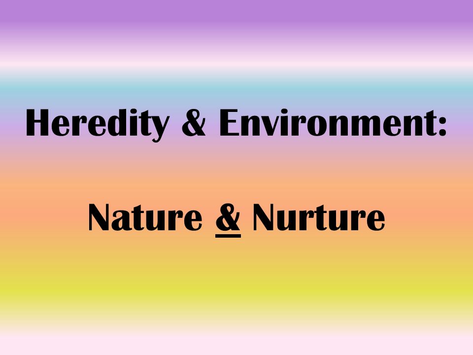 Heredity & Environment: