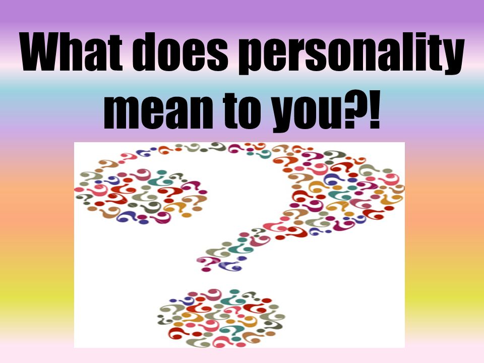 What does personality mean to you !