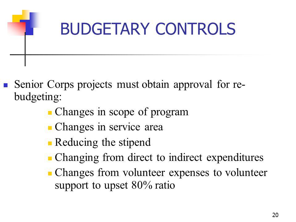 BUDGETARY CONTROLS Senior Corps projects must obtain approval for re-budgeting: Changes in scope of program.