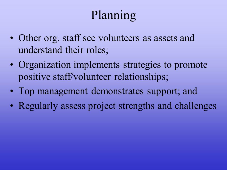 Planning Other org. staff see volunteers as assets and understand their roles;